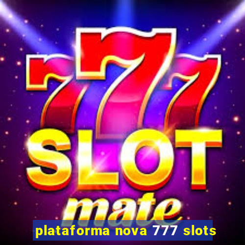 plataforma nova 777 slots